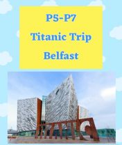 P5 - P7 Titanic Trip